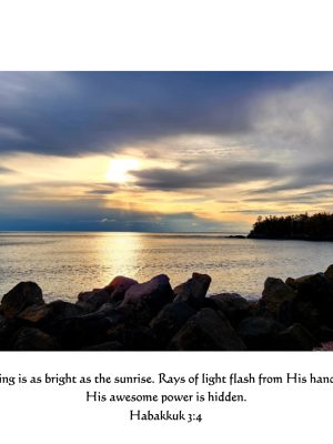 "His coming is as bright as the sunrise...."  Habakkuk 3:4